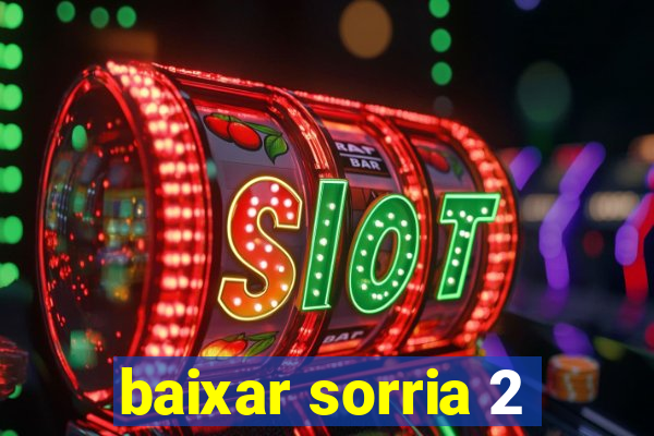 baixar sorria 2